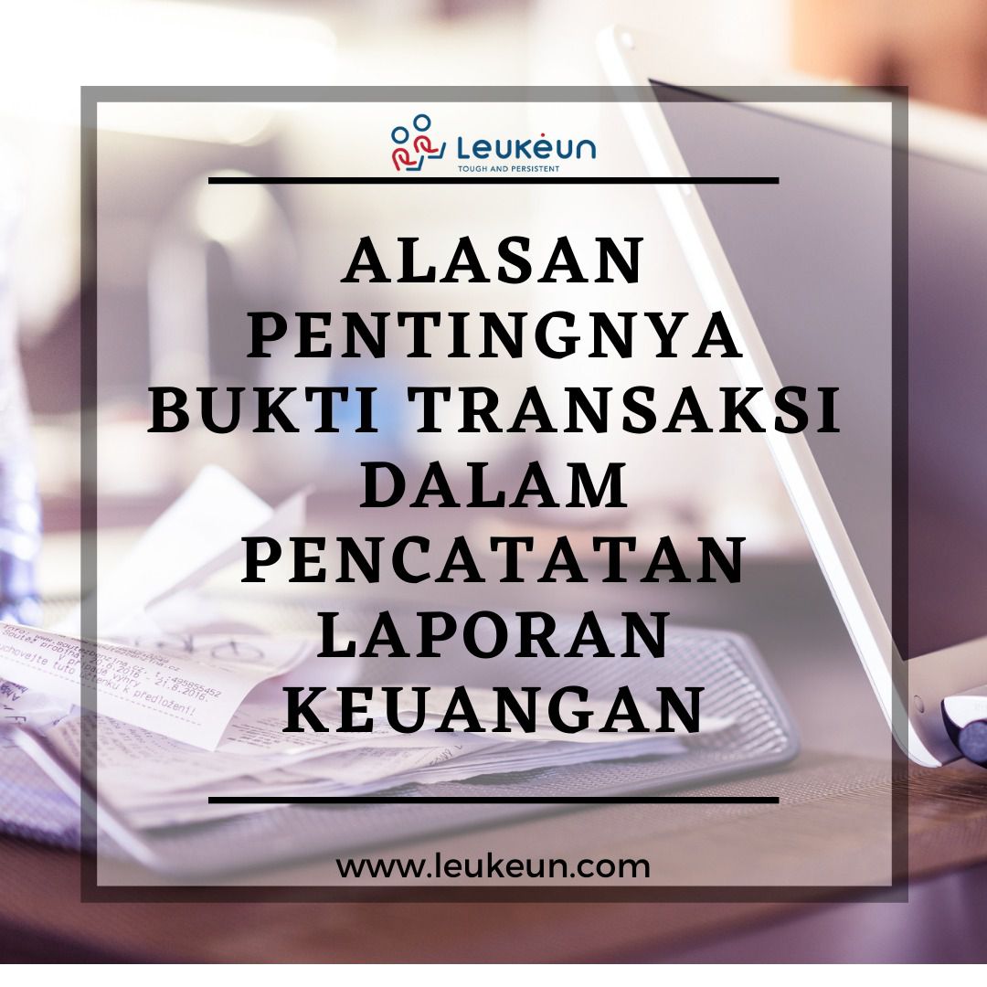 Alasan Pentingnya Bukti Transaksi Dalam Pencatatan Laporan Keuangan